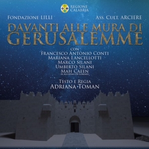 Venerd&igrave; 23 marzo, al Teatro Rendano di Cosenza debutta ''Davanti alle mura di Gerusalemme''