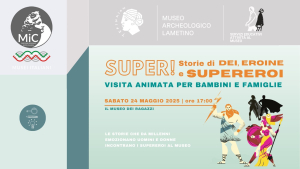 Sabato 24 maggio SUPER! STORIE DI DEI, EROINE E SUPEREROI, Maggio dei Libri 2025 al Museo Archeologico Lametino